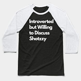 Introverted but Willing to Discuss Shotzzy Baseball T-Shirt